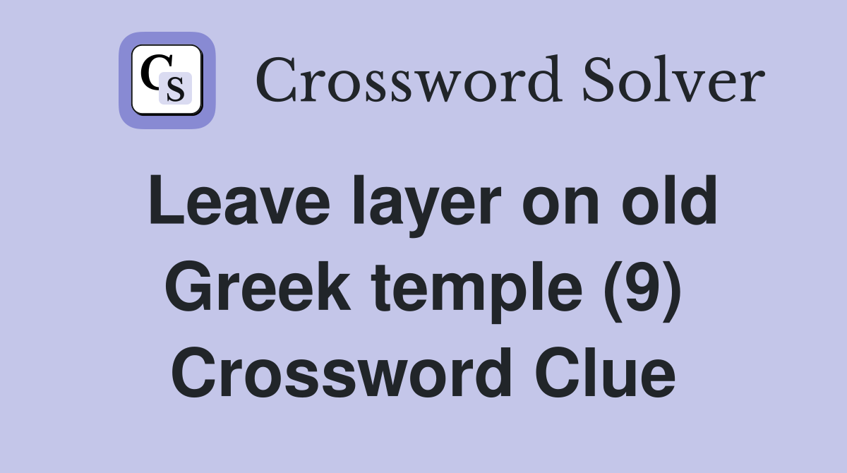 Leave layer on old Greek temple (9) Crossword Clue Answers